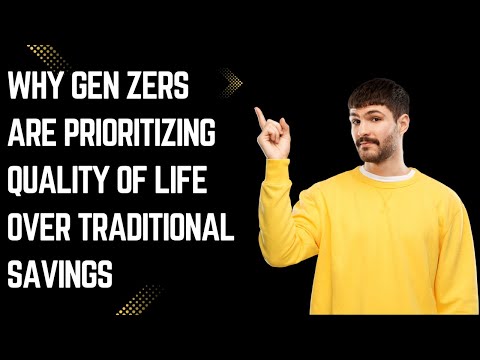 Why Gen Zers are Prioritizing Quality of Life Over Traditional Savings