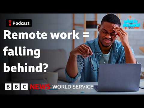 Why working from home could hurt your career – What in the World podcast, BBC World Service