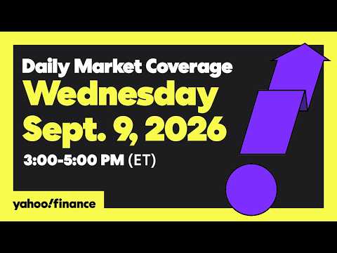 Yahoo Finance Live: Daily Market Coverage – September 9, 2026 3PM – 5PM (ET)